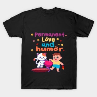 Permanent love and humor T-Shirt